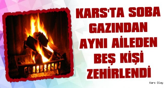 Kars’ta Bir Aile Soba Gazından Zehirlendi