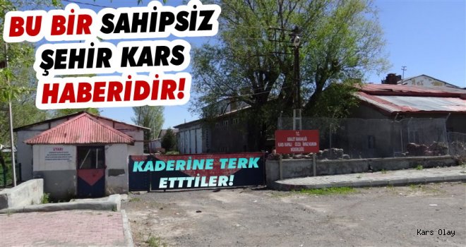 Kars'ta Boşaltılan Cezaevi Kaderine Terk Edildi