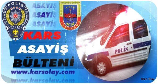 Kars'ta Bu Gün Neler Oldu? Günün Asayiş Olayları