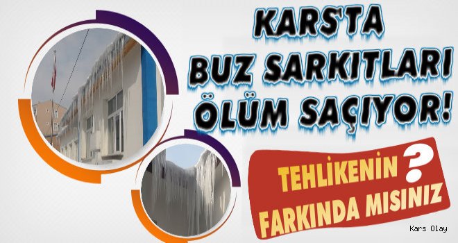 Kars'ta Buz Sarkıtları Ölüm Saçıyor!