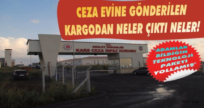 Kars'ta Ceza Evine Gönderilen Kargodan Neler Çıktı Neler!