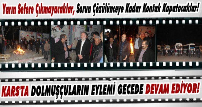 Kars'ta Dolmuşçuların Eylemi Gecede Devam Ediyor!