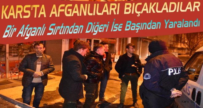 Kars’ta Dört Kişi Afganlıları Bıçakladı