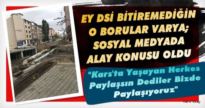 Kars’ta DSİ’nin Bitmeyen Boruları Vatandaşa Çile Oldu!