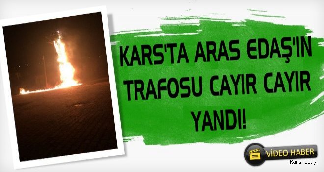Kars'ta Elektrik Trafosu Alevler İçinde!