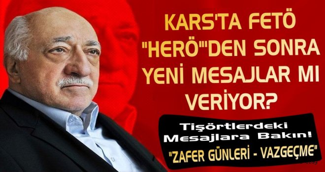 Kars'ta FETÖ HERÖ'den Sonra Yeni Mesajlar mı Veriyor?