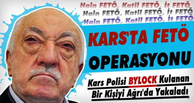 Kars’ta FETÖ/PDY Operasyonu: 1 Kişi Tutuklandı