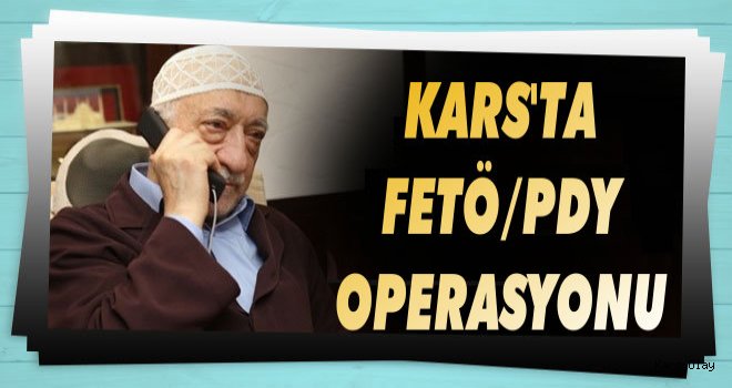 Kars'ta FETÖ/PDY Operasyonu: 10 Gözaltı