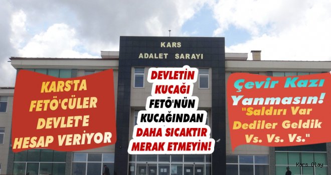 Kars'ta FETÖ'cüler Devlet'e Hesap Veriyor