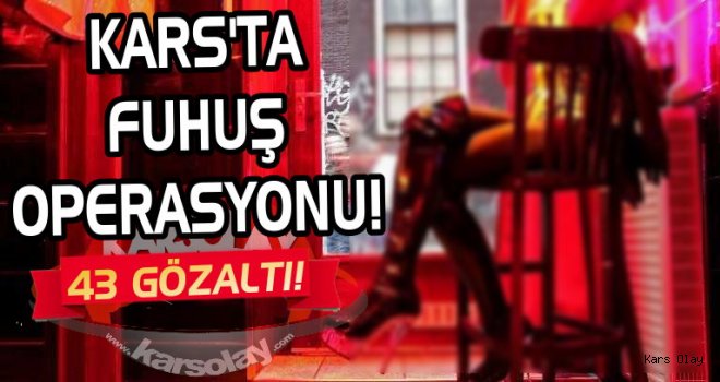 Kars'ta Fuhuş Operasyonu: 43 Gözaltı