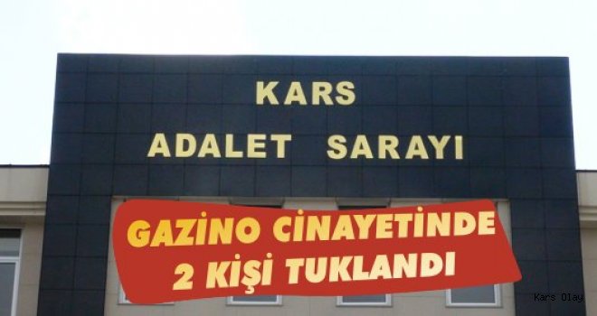 Kars'ta Gazino Cinayetinde 2 Kişi Tutuklandı