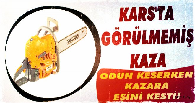 Kars'ta Görülmemiş Kaza! Hızarla Yanlışlıkla Eşini Kesti!