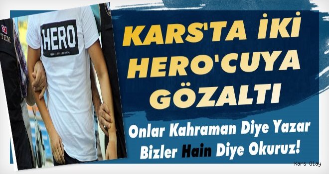 Kars'ta İki HERO'cuya Gözaltı!