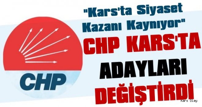 Kars'ta İlk Aday Değişikliği  CHP'de Oldu