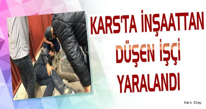 Kars’ta İş Kazası: 1 Yaralı 
