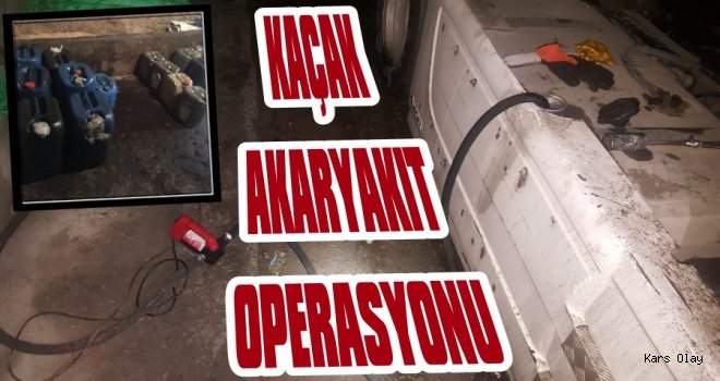 Kars’ta Kaçak Akaryakıt Operasyonu
