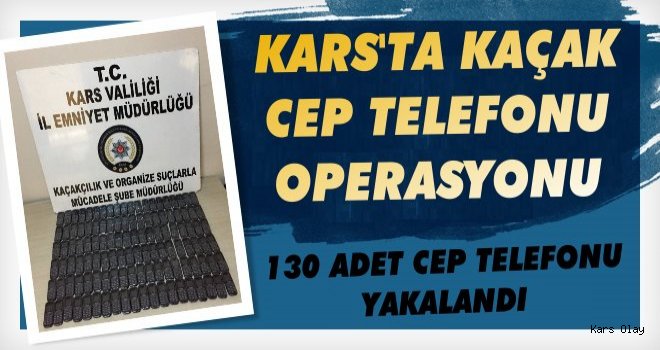 Kars'ta Kaçak Cep Telefonu Operasyonu