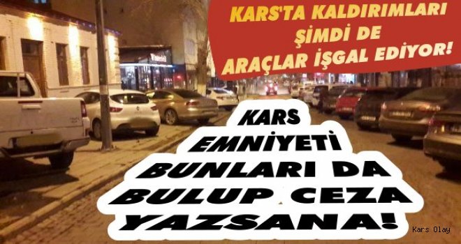 Kars'ta Kaldırımları Şimdide Araçlar İşgal Ediyor!