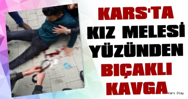 Kars’ta Kız Meselesi Yüzünden Bıçaklı Kavga