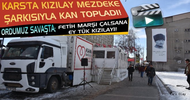 Kars’ta Kızılay Mezdeke Şarkısıyla Kan Topladı!