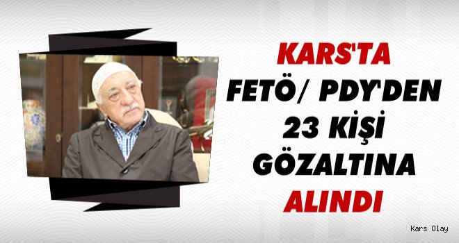 Kars'ta Kurumlara FETÖ/PDY Operasyonu