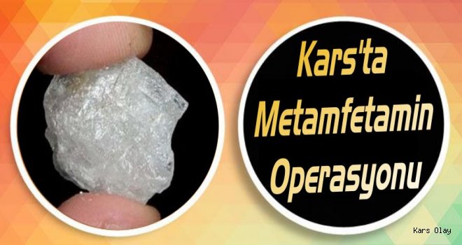 Kars'ta Metamfetamin Operasyonu