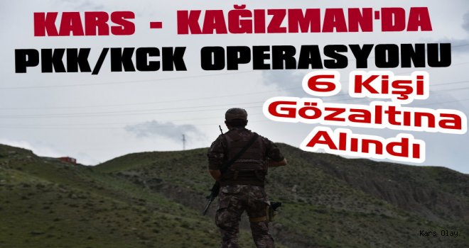 Kars'ta PKK/KCK Operasyonu: 6 Gözaltı