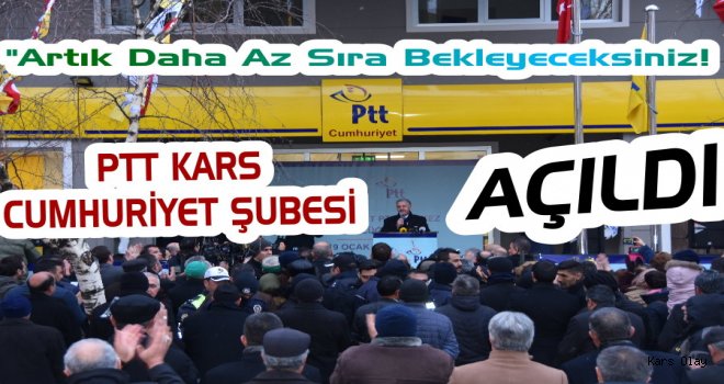 Kars'ta PTT Cumhuriyet Şubesi Açıldı