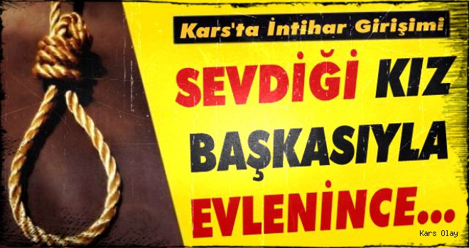 Kars'ta Sevdiği Kız Başkasıyla Evlenince Kendini Asmak İstedi!