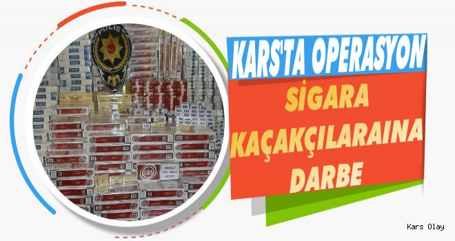 Kars'ta Sigara Kaçakçılarına Operasyon