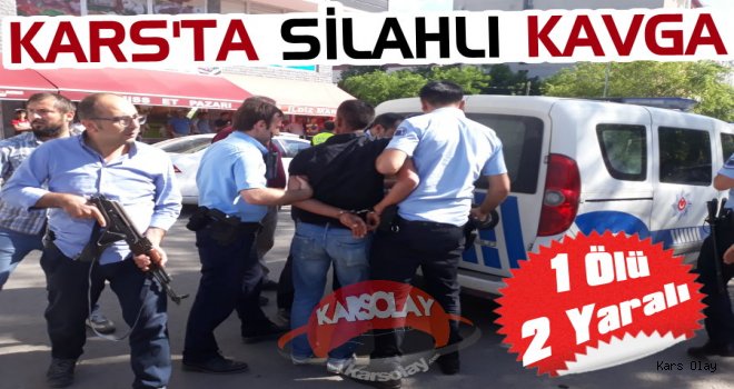 Kars'ta Silahlı Kavga 1 Ölü, 2 Yaralı