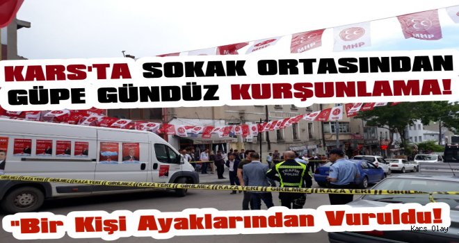 Kars'ta Sokak Ortasında Kurşunlama, 1 Yaralı