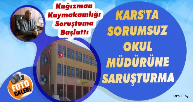 Kars'ta Sorumsuz Okul Müdürüne Soruşturma