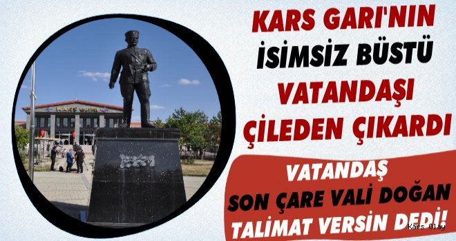 Kars'ta Tren Garının İsimsiz Büstü Vatandaşı Çileden Çıkardı!