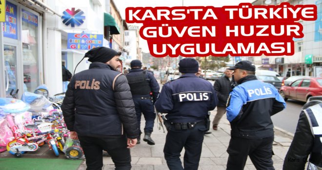 Kars'ta 'Türkiye Güven Huzur Uygulaması'