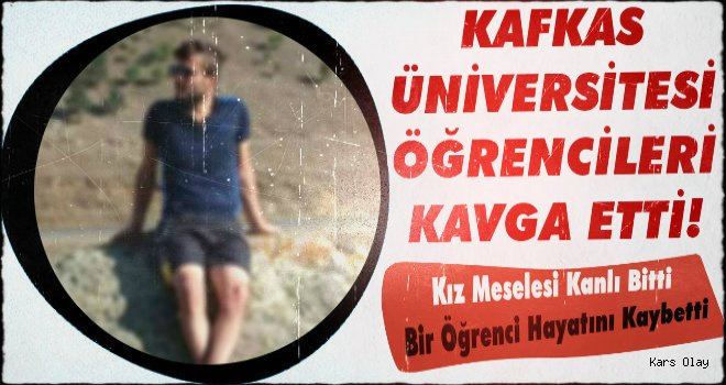 Kars’ta Üniversiteli Öğrencilerinin Kavgası Kanlı Bitti