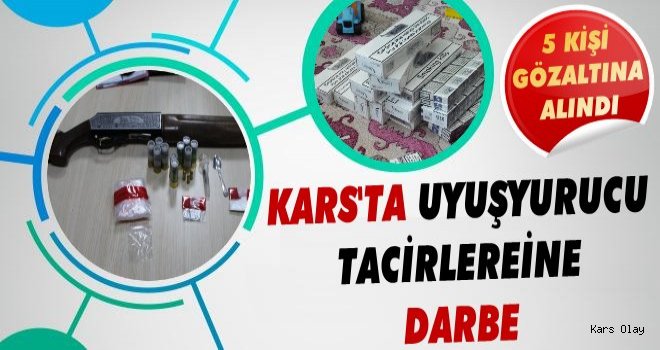 Kars'ta Uyuşturucu Tacirlerine Darbe!