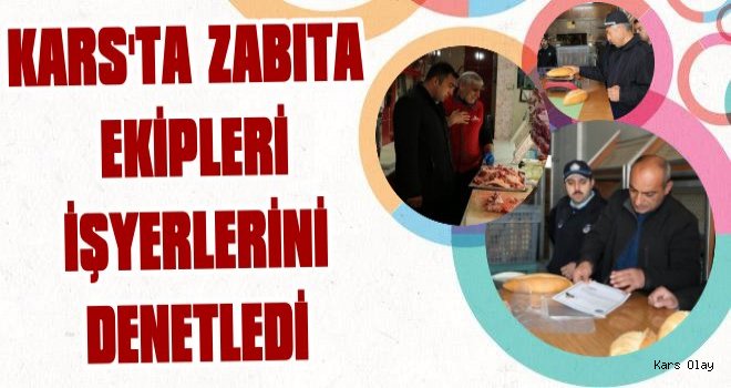 Kars'ta Zabıta'dan Fırın, Lokanta ve Kasaplara Denetleme