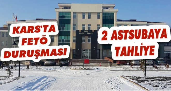 Kars'taki FETÖ Duruşmasında 2 Astsubay'a Tahliye