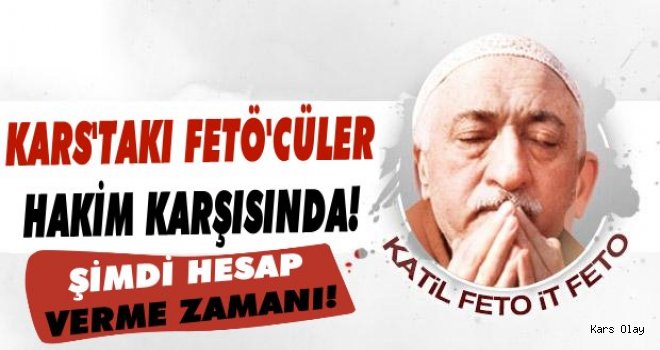 Kars'taki FETÖ'cüler Hakim Karşında!