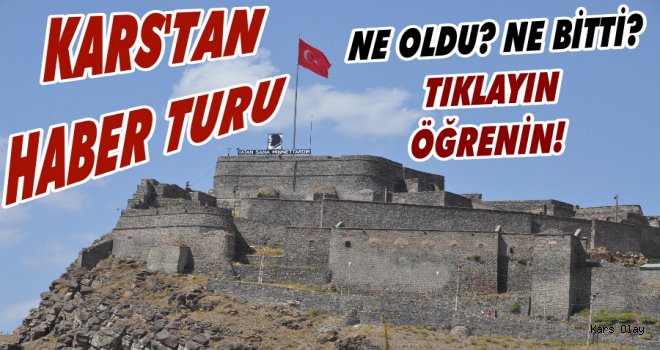 Kars'tan Haber Turu! Ne Oldu Ne Bitti Tıklayın Öğrenin