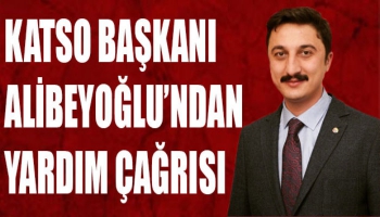KATSO Başkanı Alibeyoğlu'ndan Yardım Çağrısı