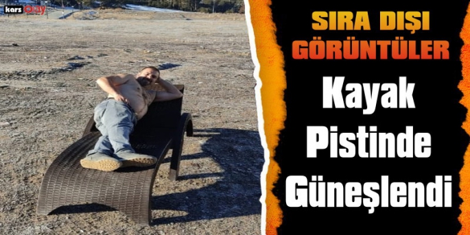 Kayak Sezonu Açılmayan Sarıkamış'ta Vatandaş Kayak Pistinde Güneşlendi