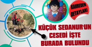 Kayıp Sedanur'un cansız bedeni bulundu