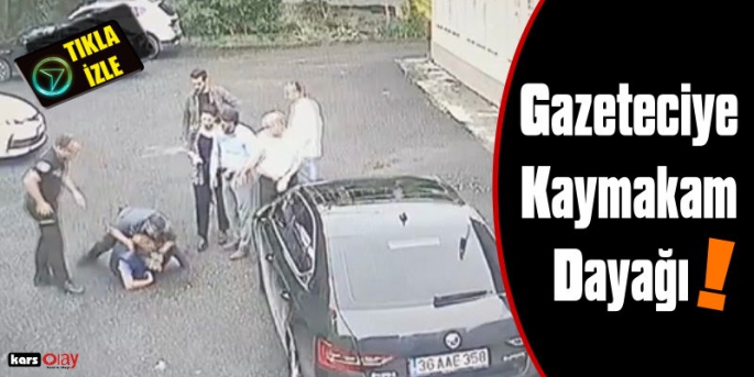 Kaymakam Korumalarından Gazeteciye Meydan Dayağı