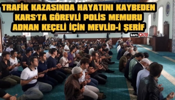 Kazada Ölen Polis Adnan Keçeli İçin Kars'ta Mevlit Okutuldu