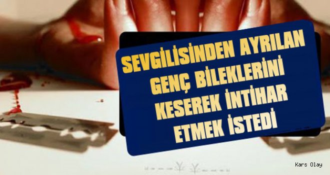 Kız Arkadaşıyla Tartışan Genç Bileklerini Kesti!