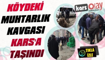 Köydeki Muhtarlık Kavgası Kars'a Taşındı