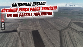 Köylünün Parça Parça Arazileri Tek Bir Parsele Toplanıyor...