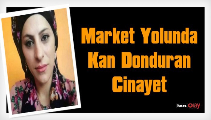 Market Yolunda Kan Donduran Cinayet